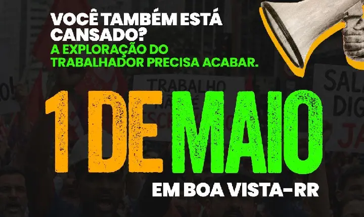 1º de Maio em Boa Vista: ato pelo fim da escala 6x1 mobiliza trabalhadores e movimentos sociais