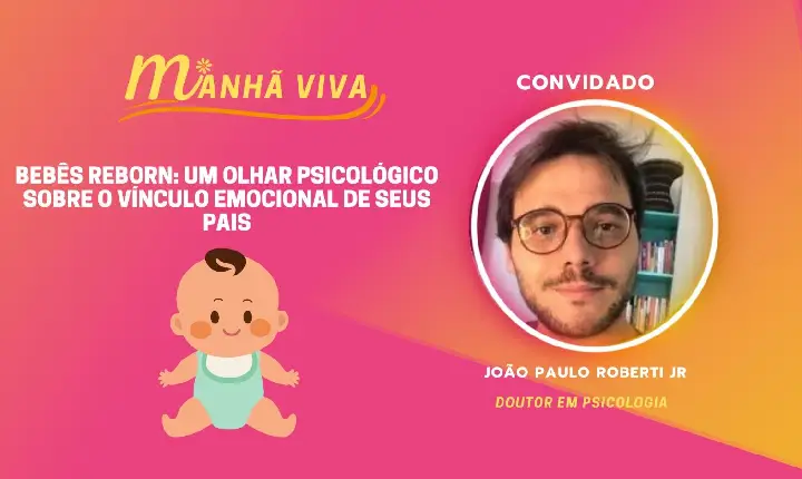 BEBÊS REBORN (UM OLHAR PSICOLÓGICO SOBRE O VINCULO EMOCIONAL DE SEUS PAIS)