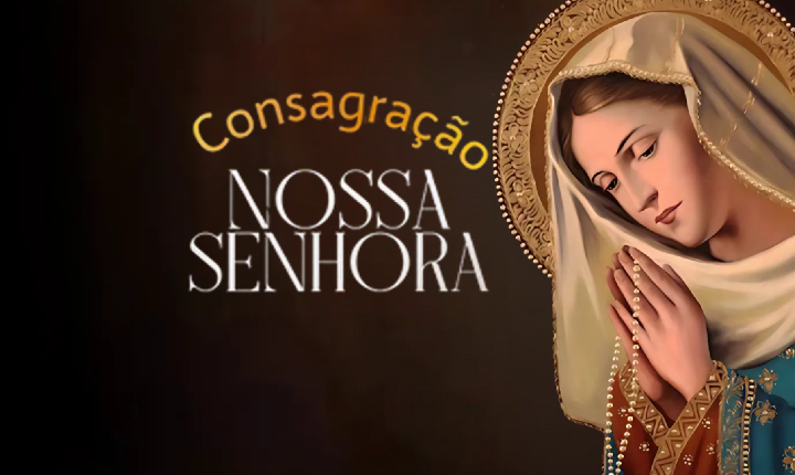 CONSAGRAÇÃO NOSSA SENHORA