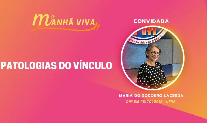 ENTREVISTA COM PROFª MARIA DO SOCORRO LACERDA (DRª EM PSICOLOGIA / UFRR) - PATOLOGIAS DO VÍNCULO