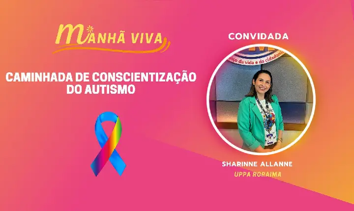 ENTREVISTA COM SHARINNE ALLANE (UPPA Roraima) - CAMINHADA DE CONSCIENTIZAÇÃO DO AUTISMO
