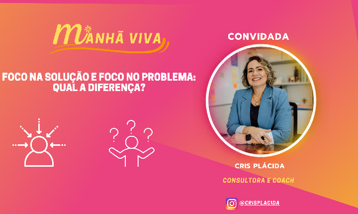 FOCO NA SOLUÇÃO E FOCO NO PROBLEMA: QUAL A DIFERENÇA?