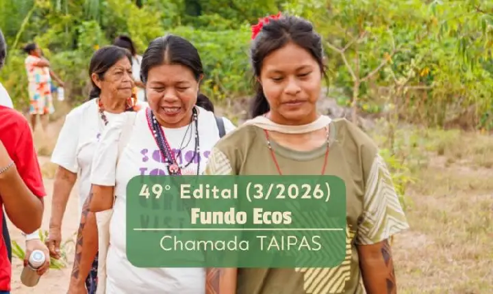 Fundo Ecos abre edital para apoiar organizações comunitárias na Amazônia Legal