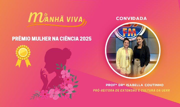 MANHÃ VIVA - ENTREVISTA COM PROFª DRª ISABELLA COUTINHO - TEMA: PRÊMIO MULHER NA CIÊNCIA 2025