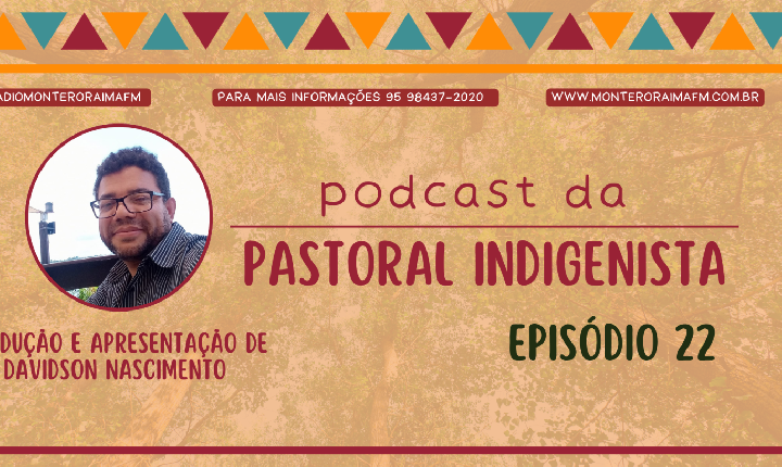 Podcast Pastoral Indigenista – Episódio 22