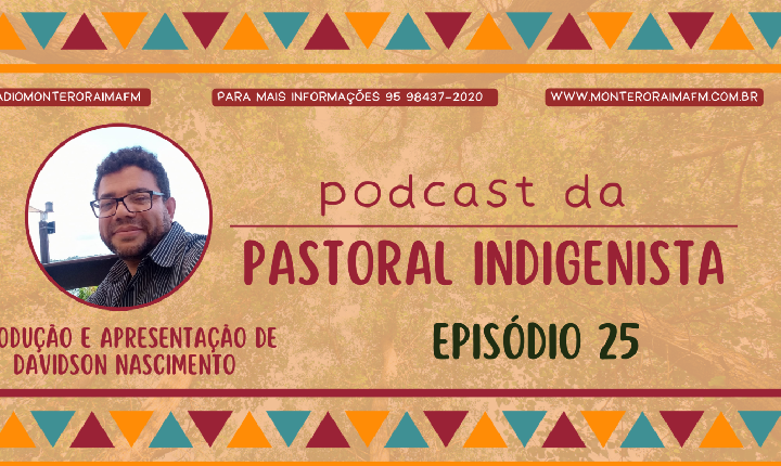 Podcast Pastoral Indigenista – Episódio 25