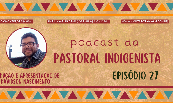 Podcast Pastoral Indigenista – Episódio 27