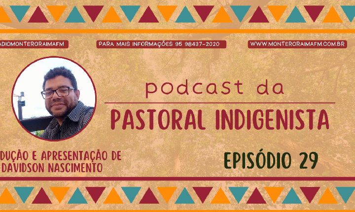 Podcast Pastoral Indigenista – Episódio 29