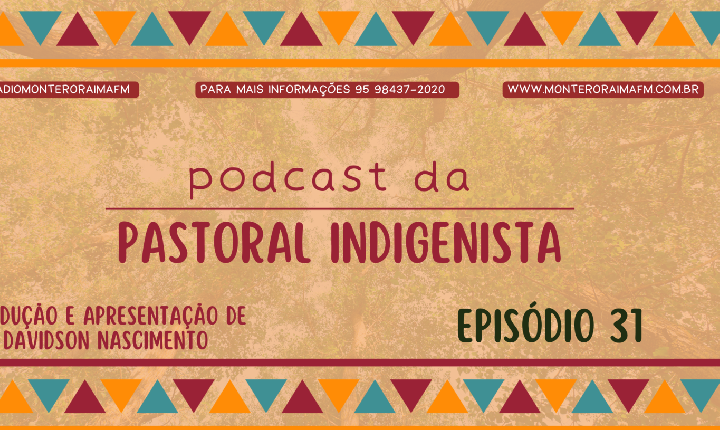 Podcast Pastoral Indigenista – Episódio 31