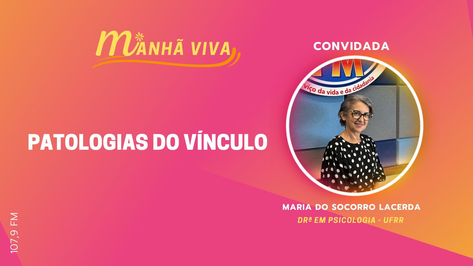 ENTREVISTA COM PROFª MARIA DO SOCORRO LACERDA (DRª EM PSICOLOGIA / UFRR) - PATOLOGIAS DO VÍNCULO