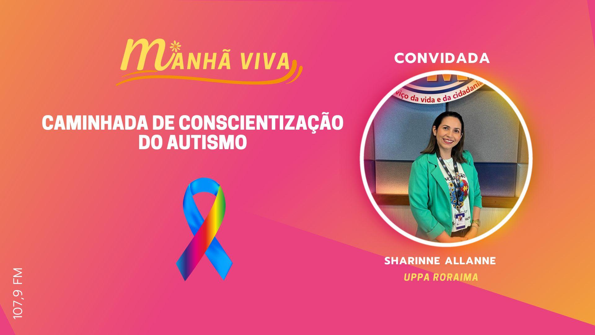 ENTREVISTA COM SHARINNE ALLANE (UPPA Roraima) - CAMINHADA DE CONSCIENTIZAÇÃO DO AUTISMO