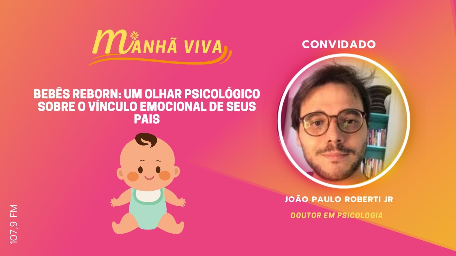 BEBÊS REBORN (UM OLHAR PSICOLÓGICO SOBRE O VINCULO EMOCIONAL DE SEUS PAIS)