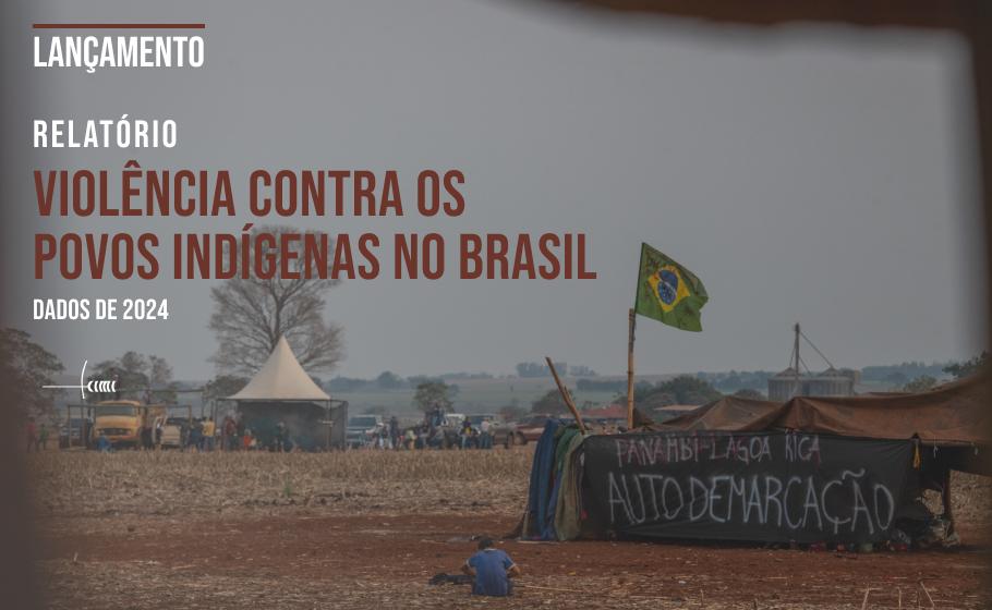 Cimi lança relatório sobre violência contra povos indígenas em 2024, primeiro ano sob Lei do Marco Temporal, na segunda (28)