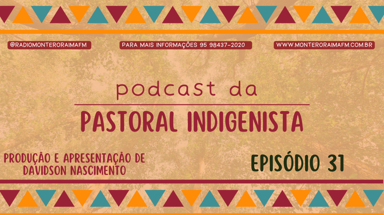 Podcast Pastoral Indigenista – Episódio 31