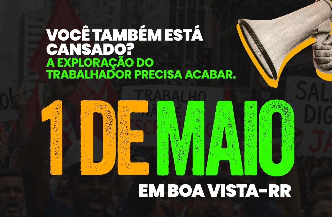 1º de Maio em Boa Vista: ato pelo fim da escala 6x1 mobiliza trabalhadores e movimentos sociais